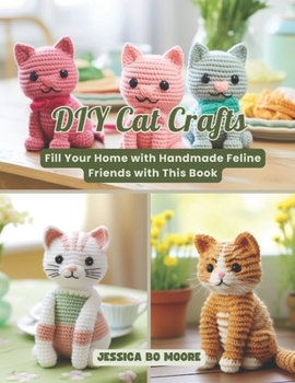 Paperback DIY Cat Crafts: Fill Your Home with Handmade Feline Friends with This Book