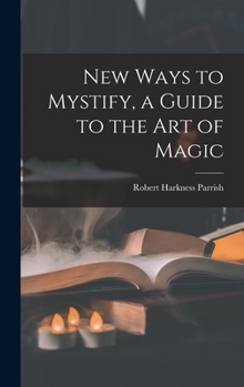 Hardcover New Ways to Mystify, a Guide to the Art of Magic Book