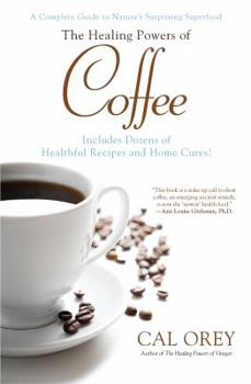 Paperback The Healing Powers of Coffee: A Complete Guide to Nature's Surprising Superfood Book