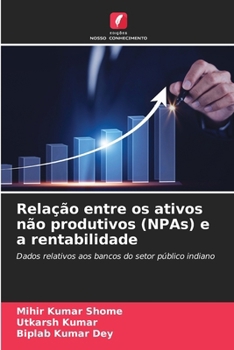 Paperback Relação entre os ativos não produtivos (NPAs) e a rentabilidade (Portuguese Edition) [Portuguese] Book