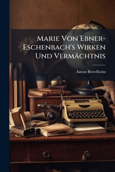 Paperback Marie Von Ebner-Eschenbach's Wirken Und Vermächtnis [German] Book