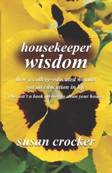 Paperback housekeeper wisdom: how a college-educated woman got an education in life (this isn't a book on how to clean your house) Book