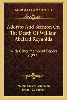 Paperback Address And Sermon On The Death Of William Abelard Reynolds: With Other Memorial Papers (1872) Book