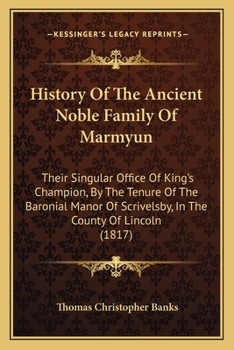 Paperback History Of The Ancient Noble Family Of Marmyun: Their Singular Office Of King's Champion, By The Tenure Of The Baronial Manor Of Scrivelsby, In The Co Book