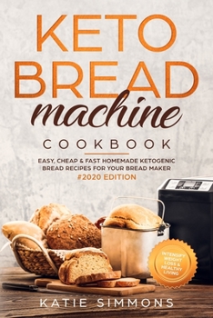 Paperback Keto Bread Machine Cookbook #2020: Easy, Cheap & Fast Homemade Ketogenic Bread Recipes For Your Bread Maker Intensify Weight Loss & Healthy Living Book