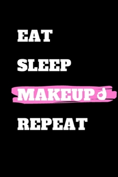 Paperback Eat Sleep Makeup Repeat: journal gift, lined notbook, 120 pages, 6x9" Book