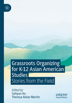 Paperback Grassroots Organizing for K-12 Asian American Studies: Stories from the Field Book
