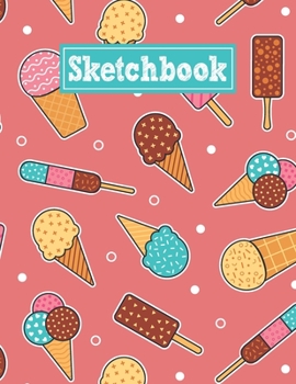 Paperback Sketchbook: 8.5 x 11 Notebook for Creative Drawing and Sketching Activities with Unique Ice Cream Themed Cover Design Book