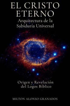 El Cristo Eterno: Arquitectura de la Sabiduría Universal (Spanish Edition)