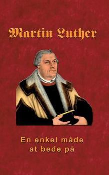 Paperback Martin Luther - En enkel måde at bede på: Martin Luther om bøn [Danish] Book