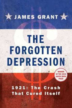 Hardcover The Forgotten Depression: 1921: The Crash That Cured Itself Book