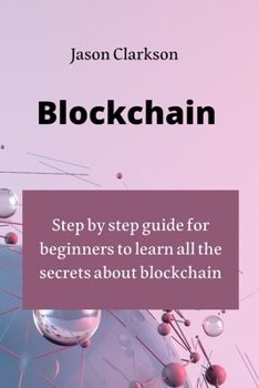 Paperback Blockchain: step by step guide for beginners to learn all the secrets about blockchain Book