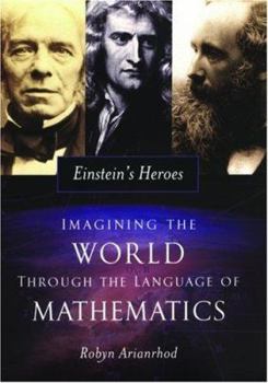 Hardcover Einstein's Heroes: Imagining the World Through the Language of Mathematics Book