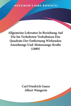 Paperback Allgemeine Lehrsatze In Beziehung Auf Die Im Verkehrten Verhaltnisse Des Quadrats Der Entfernung Wirkenden Anziehungs Und Abstossungs-Krafte (1889) [German] Book