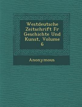 Paperback Westdeutsche Zeitschrift Fur Geschichte Und Kunst, Volume 6 [German] Book