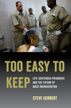 Paperback Too Easy to Keep: Life-Sentenced Prisoners and the Future of Mass Incarceration Book