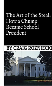 Paperback The Art of the Steal: How a Chump Became School President Book