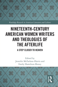 Paperback Nineteenth-Century American Women Writers and Theologies of the Afterlife: A Step Closer to Heaven Book