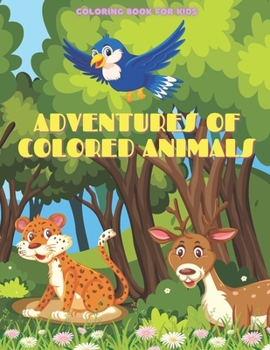Paperback ADVENTURES OF COLORED ANIMALS - Coloring Book For Kids Book