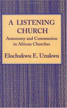 Paperback A Listening Church: Autonomy and Communion in African Churches Book