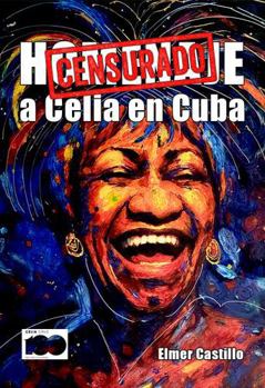 Homenaje a Celia Cruz en Cuba: Censurado (Spanish Edition)