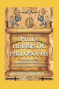 Paperback PHIL's HEURISTIC PHILOSOPHY: A Treatise To Remove Obstacles & Avoid Future Pitfalls Book