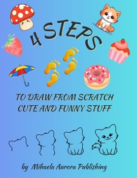 Paperback 4 Steps to Draw from Scratch: Easy Step-by-Step Drawings Book