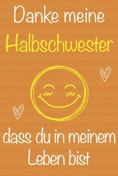 Danke meine Halbschwester, dass du in meinem Leben bist: Geschenkbuch für Halbschwester, Weihnachtsgeschenk,  Geburtstagsgeschenk für Halbschwester, ... Seiten Notizbuch (German Edition)