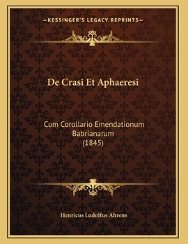 Paperback De Crasi Et Aphaeresi: Cum Corollario Emendationum Babrianarum (1845) [Latin] Book