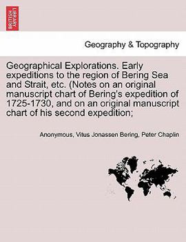 Paperback Geographical Explorations. Early Expeditions to the Region of Bering Sea and Strait, Etc. (Notes on an Original Manuscript Chart of Bering's Expeditio Book
