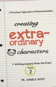 Creating Extraordinary Characters - Book #2 of the Writing Lessons from the Front