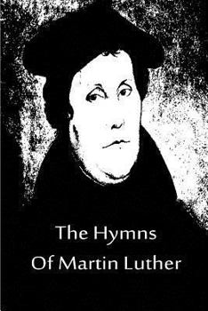 The Hymns of Martin Luther Set to their original melodies; with an English version