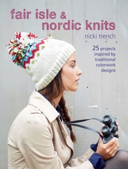 Paperback Fair Isle & Nordic Knits: 25 Projects Inspired by Traditional Colorwork Designs Book