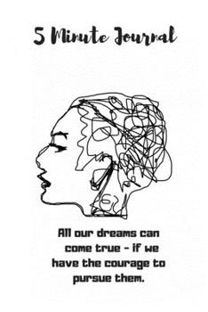 Paperback 5 Minute Journal: All our dreams can come true - if we have the courage to pursue them. Book