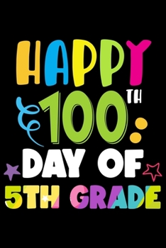 Paperback Happy 100 Days of 5th Grade: 100th Day of School Journal and Notebook for 5th Grade Kids with 120+ Pages of 6"x9" Lined Pages Perfect for Sketching Book