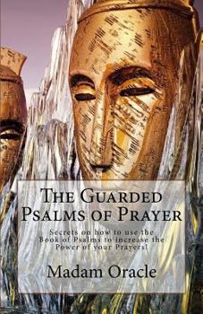 Paperback The Guarded Psalms of Prayer: Secrets on how to use the Book of Psalms to increase the Power of your Prayers! Book