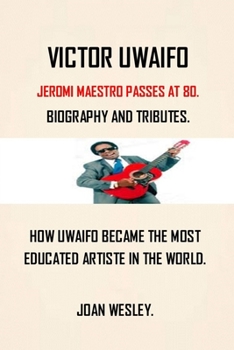 Paperback Victor Uwaifo: Biography of Victor Uwaifo the Guitar Boy and Joromi Mega Star Book