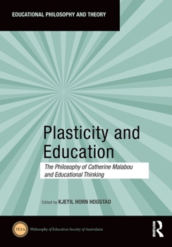 Plasticity and Education: The Philosophy of Catherine Malabou and Educational Thinking (Educational Philosophy and Theory)