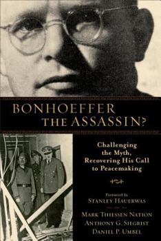 Paperback Bonhoeffer the Assassin?: Challenging the Myth, Recovering His Call to Peacemaking Book