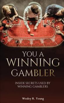 Paperback You A Winning Gambler: Inside Secrets Used By Winning Gamblers Book