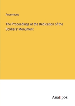 Paperback The Proceedings at the Dedication of the Soldiers' Monument Book