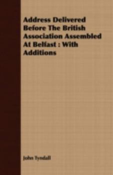 Address Delivered Before the British Association Assembled at Belfast: With Additions