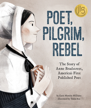 Hardcover Poet, Pilgrim, Rebel: The Story of Anne Bradstreet, America's First Published Poet Book
