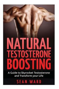 Paperback Testosterone: Natural Testosterone Boosting: A Guide To Skyrocket Testosterone and Transform Your Life Book