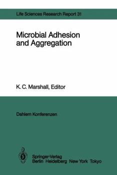 Microbial Adhesion and Aggregation: Report of the Dahlem Workshop on Microbial Adhesion and Aggregation Berlin 1984, January 15 20