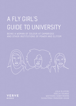 Paperback A FLY Girl's Guide to University: Being a Woman of Colour At Cambridge and Institutions of Power and Elitism Book