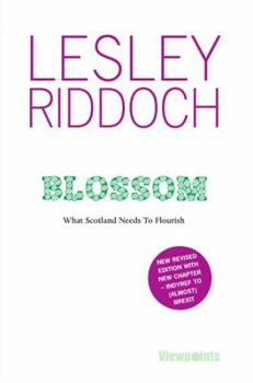 Paperback Blossom: What Scotland Needs to Flourish: Post Indyref Post EUref edition Book