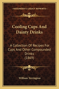 Paperback Cooling Cups and Dainty Drinks: A Collection of Recipes for Cups and Other Compounded Drinks (1869) Book