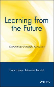 Hardcover Learning from the Future: Competitive Foresight Scenarios Book