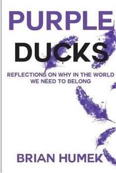 Paperback Purple Ducks: Reflections on Why in the World We Want to belong Book